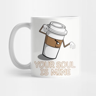 Your Soul Is Mine Mug